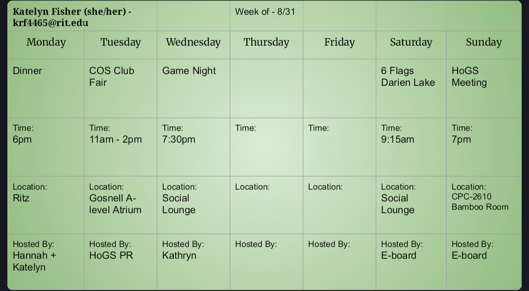 RITZ Dinner at 6 pm by Hannah + Katelyn, COS Club Fair at 11 am at Gosnell A level, Game Night at 7:30 pm Wednesday, 6 Flags Darien Lake at 9:15 at Social Lounge, HoGS Meeting at 7 pm Campus center-2610. 