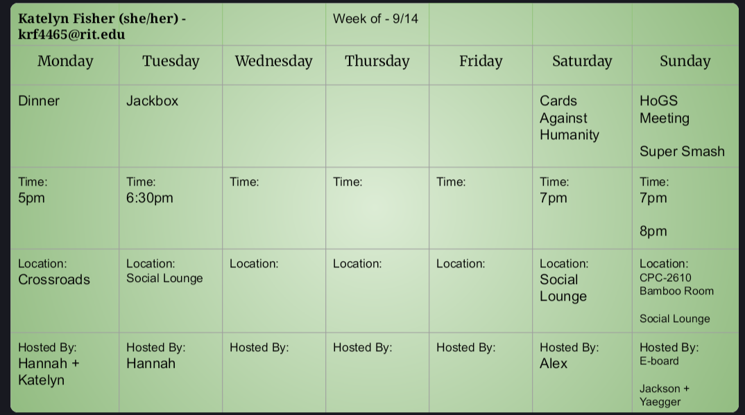 Monday Crossroads dinner at 5pm by Hannah +Katelyn, Tuseday Jackbox 6:30pm at Social Lounge by Hannah, Saturday Cards against Humanity in Social Lounge at 7pm by Alex, Sunday HoGS Meeting at 7pm in Bamboo Room and Smash Bros at 8pm in the Social Lounge by Jackson + Yaegger.