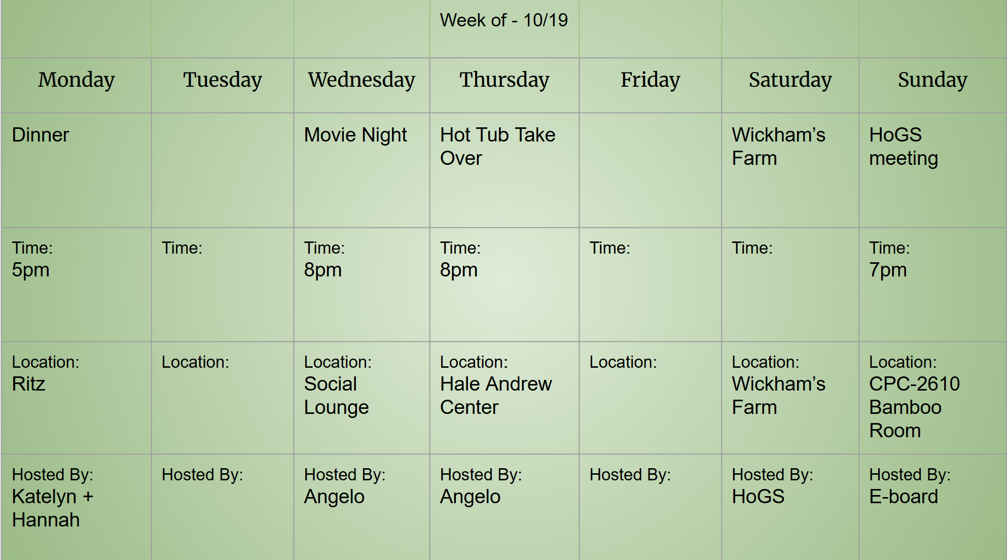Ritz Dinner at 5pm by Katelyn and Hannah, Wednesday Movie Night at 8pm Social Lounge by Angelo, Hot tub take over at 8pm Hale Andrew Center by Angelo, Saturday Wickham's Farm All-day, Sunday HoGS Meeting at 7pm in Bamboo Room.